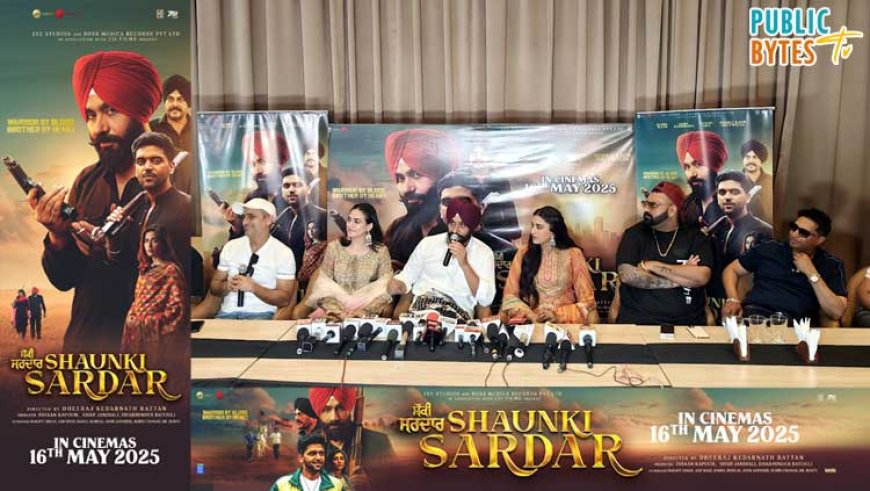 "मान साब ज़िंदाबाद" के नारों से गूंज उठा अमृतसर, फ़िल्म “शौंकी सरदार” 16 मई 2025 को सिनेमाघरों में होगी रिलीज़